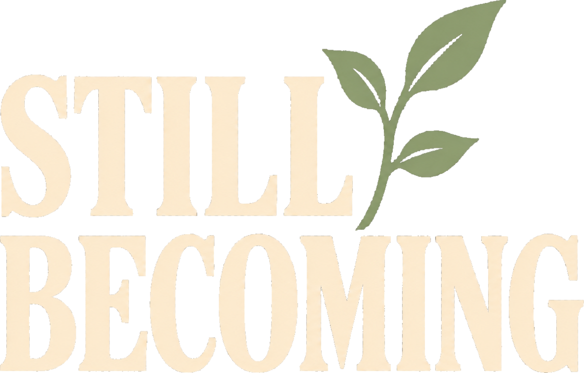 Still Becoming.